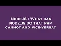 NodeJS What can node js do that php cannot and vice-versa