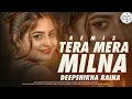 Lagu Tera Mera Milna (Reprise Version) Female Cover | Deepshikha Raina | Himesh Reshammiya | Anuj Barbosa