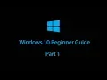 Windows 10 Beginners Guide - Part 1