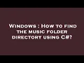 Download Lagu Windows : How to find the music folder directory using C#?