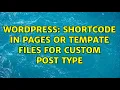 Wordpress Shortcode in pages or tempate files for custom post type 2 Solutions