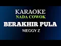 Download Lagu BERAKHIR PULA - MEGGY Z ( KARAOKE  NADA COWOK + FULL LIRIK )