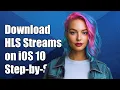 How to Download Encrypted HLS Streams on iOS 10 A Step-by-Step Guide