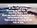 There will be shouting on the hills of glory, Shouting on the hills, yes, shouting on the hills,