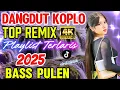 Lagu DANGDUT KOPLO TOP REMIX‼️ PLAYLIST TERLARIS 2025