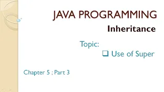 Java Programming Chapter 5 Part 3 Inheritance Use of Super