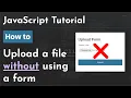 Using JavaScript to upload a file without using a form JavaScript and Ajax Tutorial