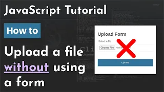 Using JavaScript to upload a file without using a form JavaScript and Ajax Tutorial