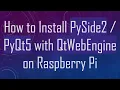 How to Install PySide2 PyQt5 with QtWebEngine on Raspberry Pi