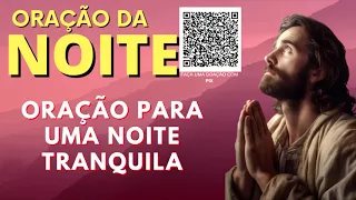 ORAÇÃO DA NOITE = ORAÇÃO PARA UMA NOITE TRANQUILA