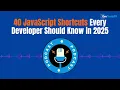 40 JavaScript Shortcuts Every Developer Should Know in 2025