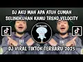 Download Lagu DJ AKU MAH APA ATUH CUMAN SELINGKUHAN KAMU TREND VELOCITY | DJ VIRAL TIKTOK TERBARU 2025