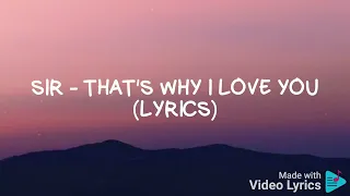 SiR - That's Why I Love You  (Lyrics)