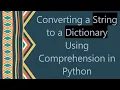 Converting a String to a Dictionary Using Comprehension in Python
