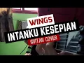 Download Lagu Wings - Intanku Kesepian - Guitar Cover