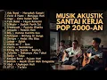 Lagu HITS POP LAGU INDONESIA 2000AN AKUSTIK BUAT TEMAN KERJA \u0026 NGOPI | Playlist Coffee Shop Kenangan SMA