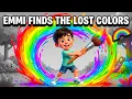 Where Did the Colors Go Emmi Finds the Lost Colors