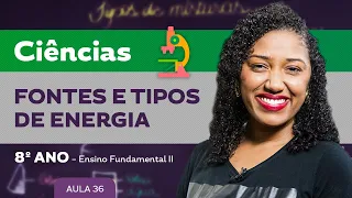 Fontes e tipos de Energia – Ciências – 8º ano – Ensino Fundamental