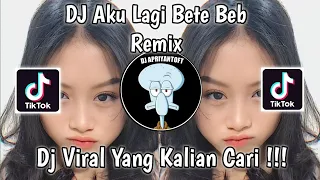 dj aku lagi bete beib remix viral tik tok terbaru 2023 yang kalian cari 