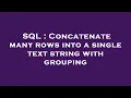SQL Concatenate many rows into a single text string with grouping