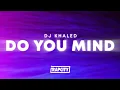 DJ Khaled - Do You Mind (Lyrics) ft. Nicki Minaj, Chris Brown, August Alsina, Jeremih, Future \u0026 Rick