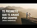 Te Prometo Que Te Amaré Por Siempre 💖 Canción Romántica en Español (Letra Oficial)