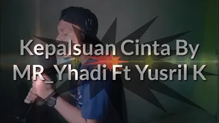 Download KEPALSUAN CINTA - MR Yhadi Ft Yusril K MP3