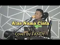 Download Lagu Atas Nama Cinta_LEO WALDY Cover By FANDY