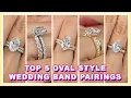 Comparing TOP 5 Oval Engagement Ring Styles Wedding Band Pairing