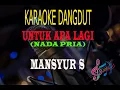 Download Lagu Karaoke Untuk Apa Lagi Nada Pria - Mansyur S (Karaoke Dangdut Tanpa Vocal)
