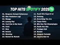 Top Hits Spotify Indonesia 2025 🎵 | Lagu Viral Tiktok🎧 | Lagu Trending Terbaru I Lagu Teman kerja