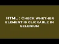 HTML Check whether element is clickable in selenium