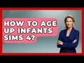 How To Age Up Infants Sims 4 - Raising A Toddler