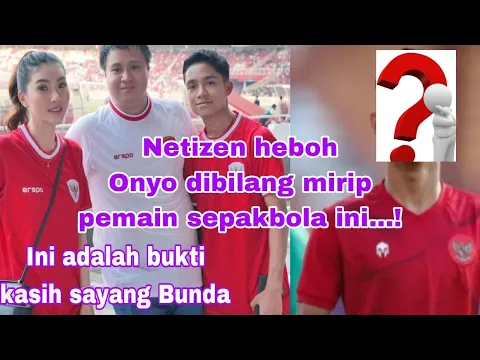 Download MP3 INI BUKTI KASIH SAYANG BUNDA ~ NETIZEN HEBOH, ONYO DIBILANG MIRIP PEMAIN SEPAKBOLA INI.