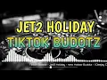 Download Lagu JET2 HOLIDAY - BUDOTZ REMIX VIRAL DANCE DJ CHRIS REMIX 