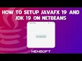 How To Setup JavaFX 19 and JDK 19 on Netbeans IDE