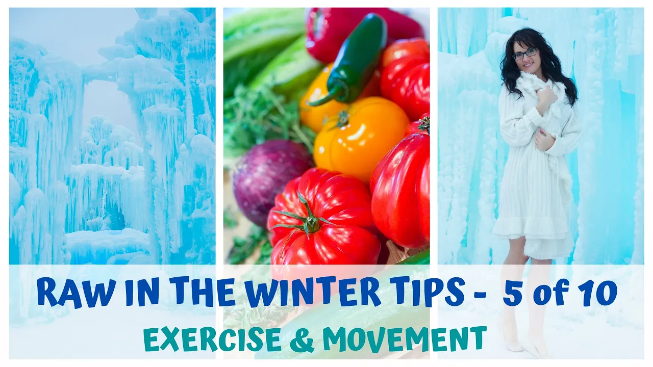 RAW IN THE WINTER TIPS  5 of 10  EXERCISE & MOVEMENT  RAW FOOD VEGAN