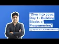 Dive into Java Day 1 - Building Blocks of Programming
