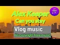 alex keeper - can you stay (no copyright free vlog music)