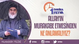 Allah'ın murakabe etmesinden ne anlamalıyız?