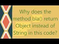 Why does the method bla return Object instead of String in this code