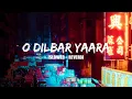 O DILBAR YAARA Slowed Reverb Stebin B Shaheer S New Hindi Song 2022 Music World