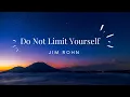 Do Not Limit Yourself by Jim Rohn