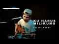 KU HARUS MILIKIMU - ADLANI RAMBE | Acoustic Version
