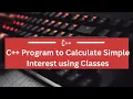 C Program to Calculate Simple Interest using Classes