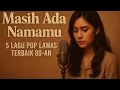 Lagu 5 Lagu Pop Lawas Terbaik 80-an | Masih Ada Namamu Bikin Nostalgia Berat!