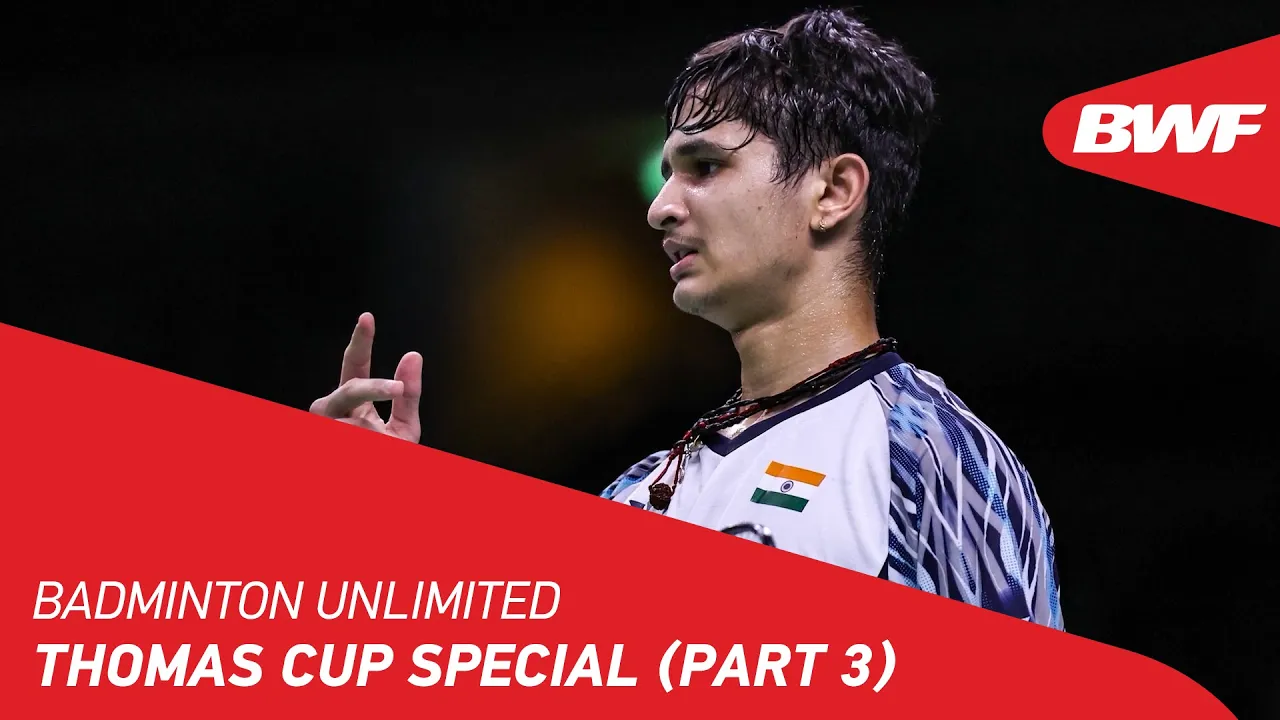 Badminton Unlimited | Thomas Cup Special (Part 3) | BWF 2022