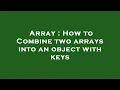 Array How to Combine two arrays into an object with keys