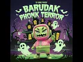 BARUDAK PHONK TERROR
