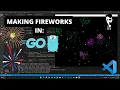 Making A Fireworks Display - Golang and Raylib